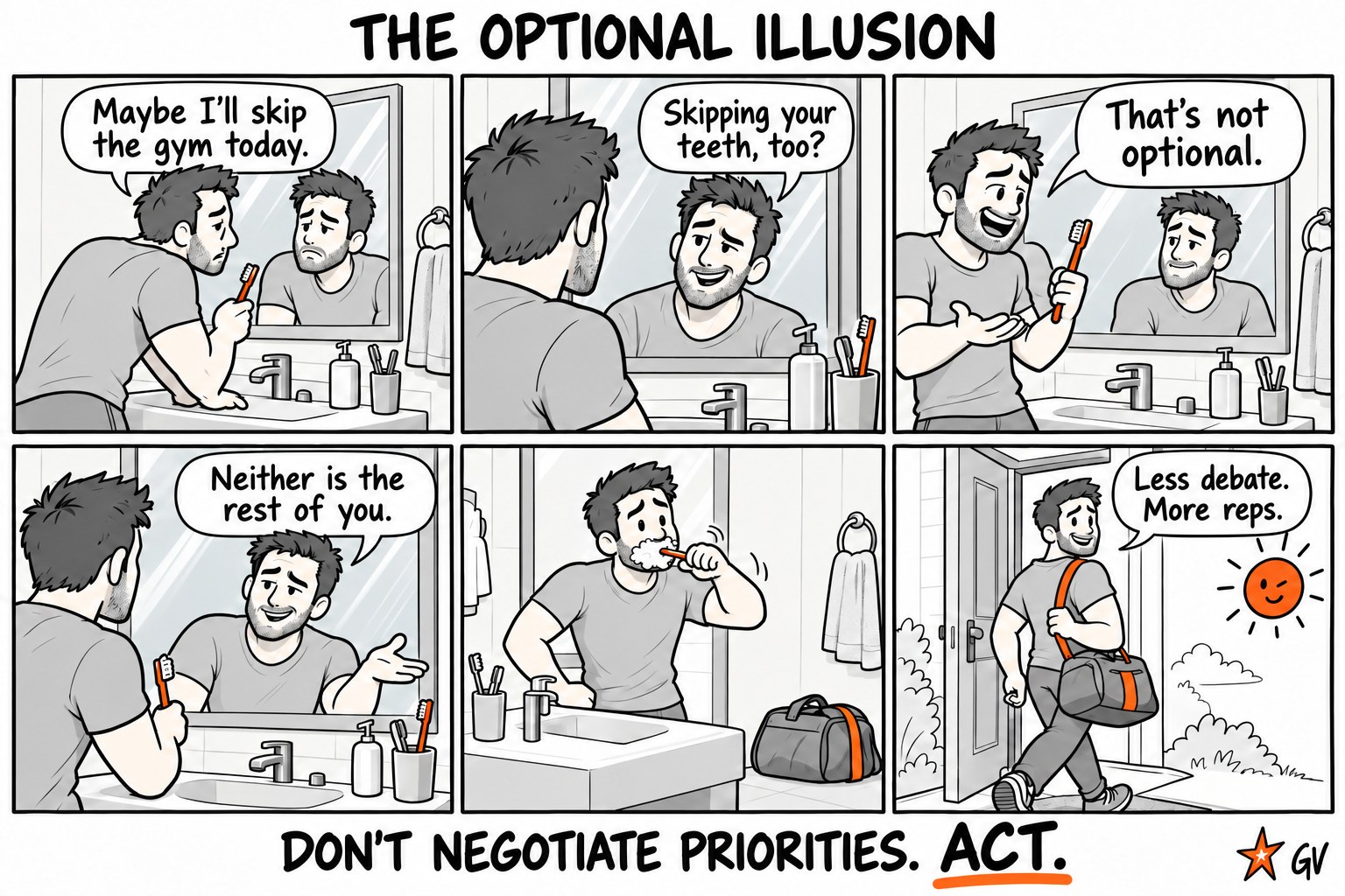Six-panel comic, The Optional Illusion: a man and his bathroom mirror talk about skipping the gym; he brushes his teeth and heads out. Footer reads: Don&rsquo;t negotiate priorities. Act.